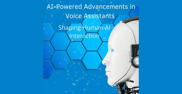 AI-Powered Advancements in Voice Assistants: Shaping Human-AI Interaction
