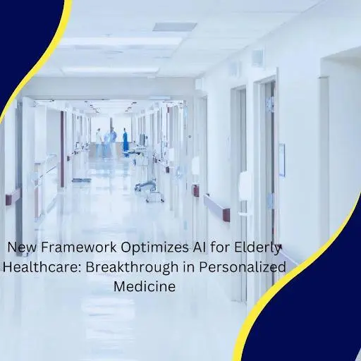 New Framework Optimizes AI for Elderly Healthcare: Breakthrough in Personalized Medicine