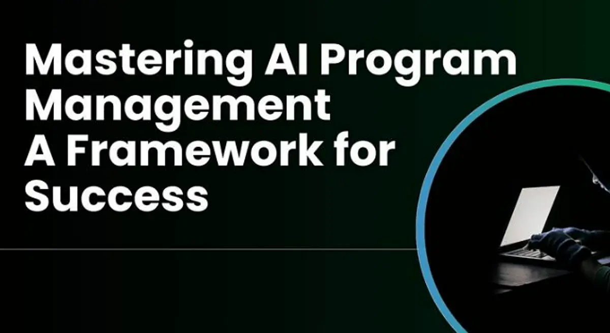 Mastering AI Program Management: A Framework for Success