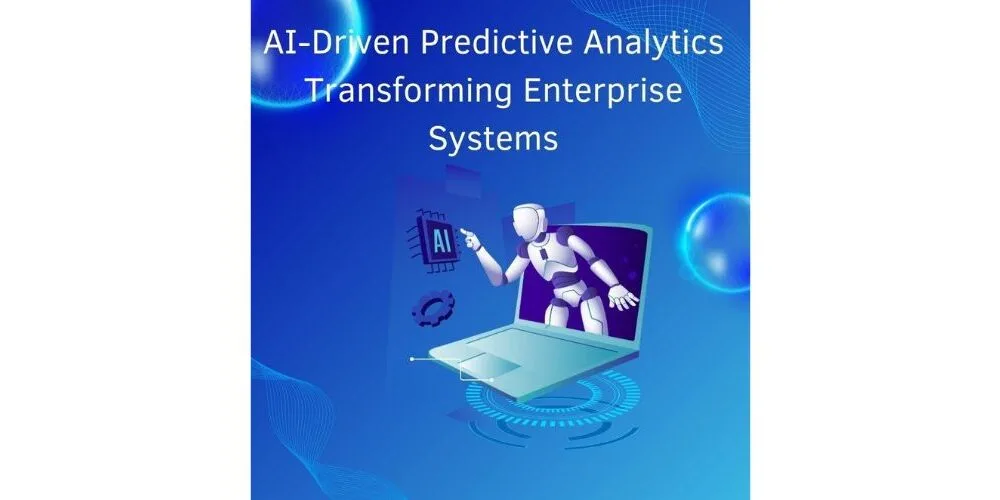 AI-Driven Predictive Analytics: Transforming Enterprise Systems